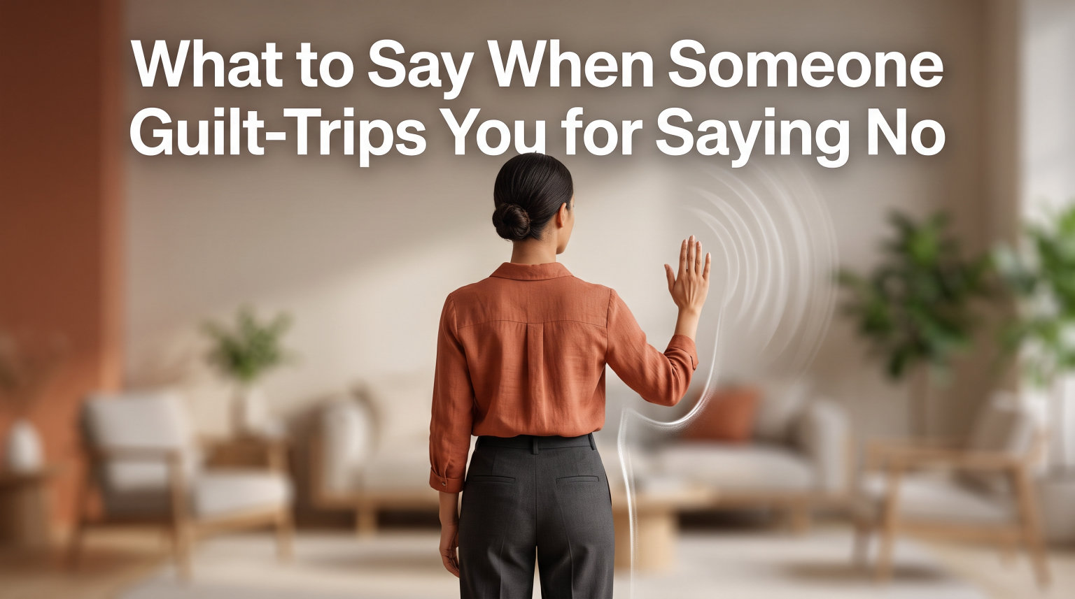 What to Say When Someone Guilt-Trips You for Saying No