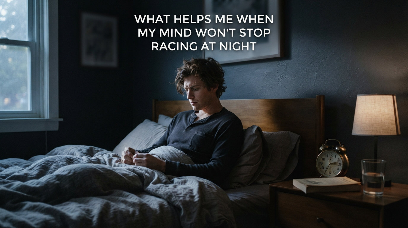 What Helps Me When My Mind Won't Stop Racing at Night