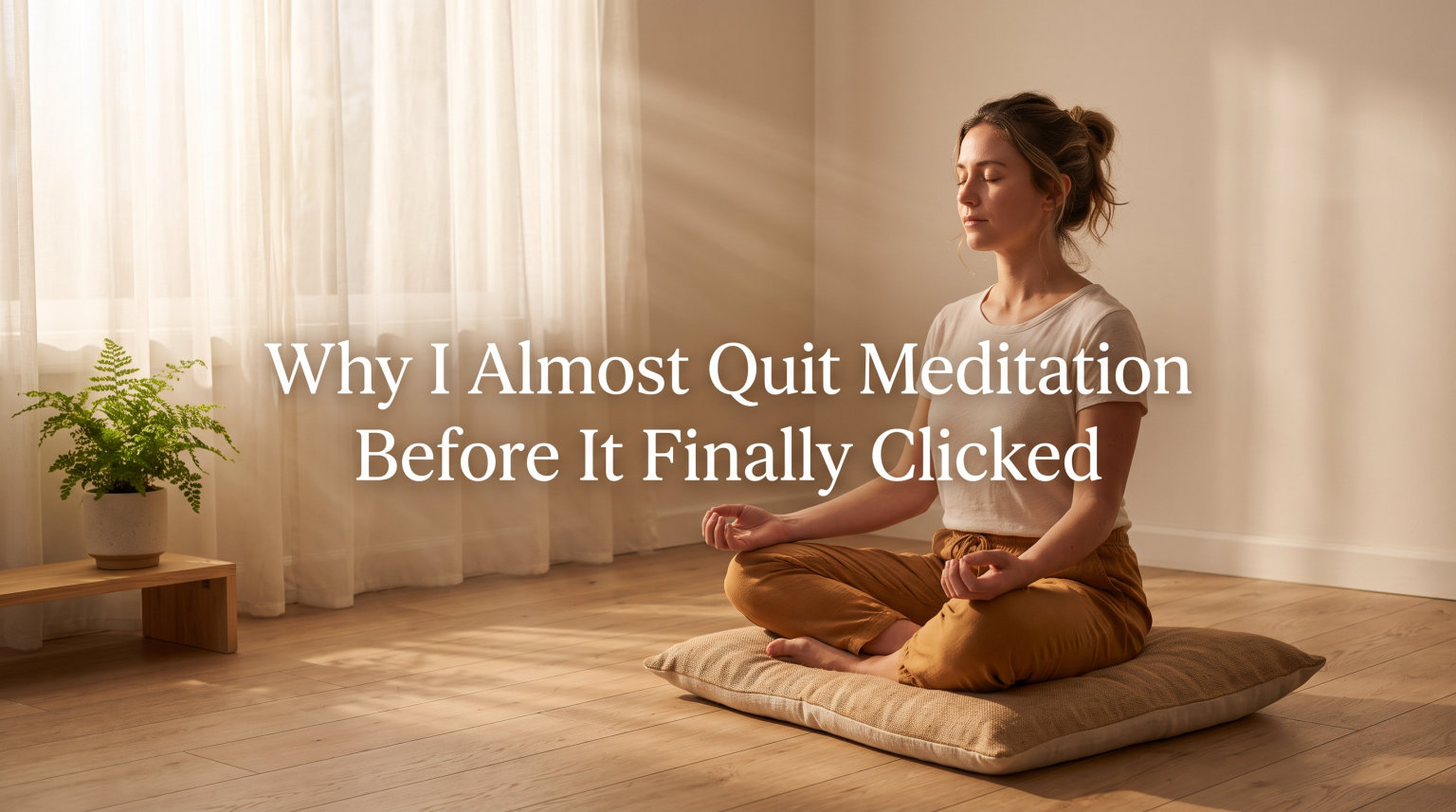 Why I Almost Quit Meditation Before It Finally Clicked