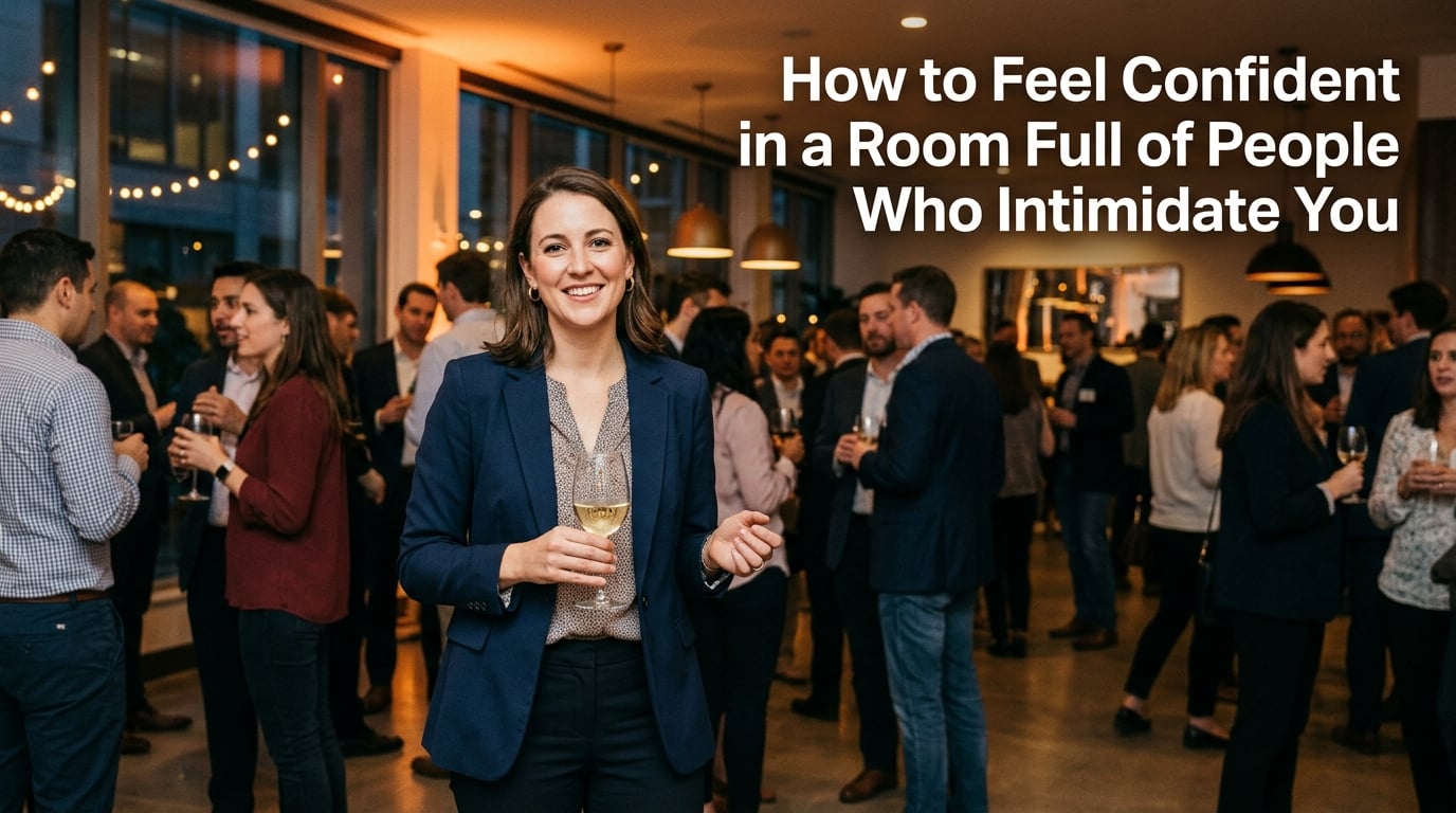 How to Feel Confident in a Room Full of People Who Intimidate You