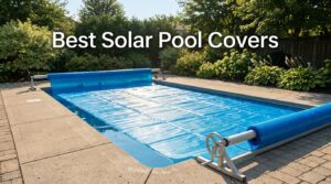 Best Solar Pool Covers