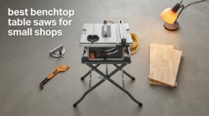 best benchtop table saws for small shops